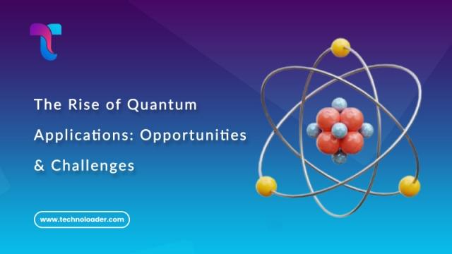 The Rise of Quantum Applications: Opportunities & Challenges